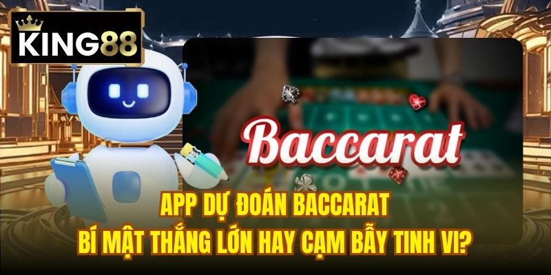 Read more about the article App Dự Đoán Baccarat | Bí Mật Thắng Lớn Hay Cạm Bẫy Tinh Vi?