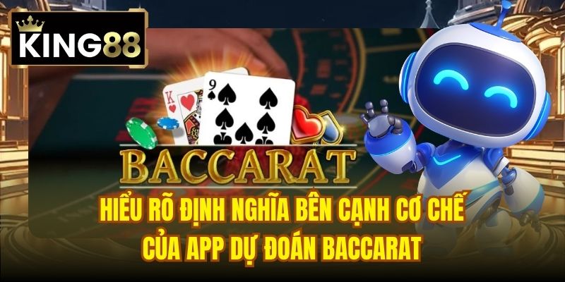 Hiểu rõ định nghĩa bên cạnh cơ chế của app dự đoán Baccarat