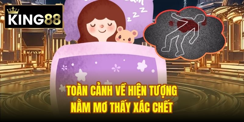 Toàn cảnh về hiện tượng nằm mơ thấy xác chết